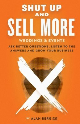 Shut Up and Sell More Weddings & Events 1