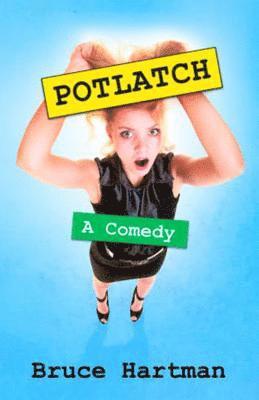 Bruce Hartman - Potlatch: A comedy, Häftad