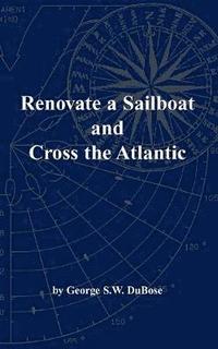 bokomslag Renovate a Sailboat and Cross the Atlantic