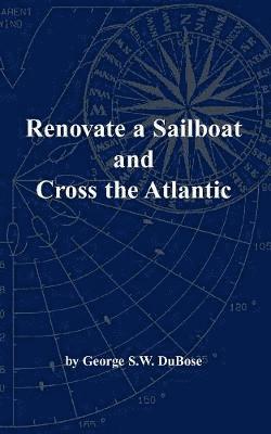 bokomslag Renovate a Sailboat and Cross the Atlantic