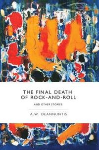 bokomslag The Final Death of Rock-And-Roll and Other Stories