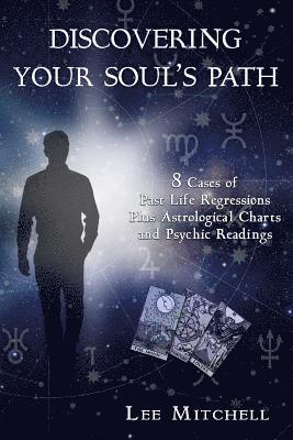 bokomslag Discovering Your Soul's Path: 8 Cases of Past Life Regressions Plus Astrological Charts and Psychic Readings