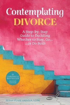 bokomslag Contemplating Divorce: A Step-by-Step Guide to Deciding Whether to Stay, Go...Or Do Both