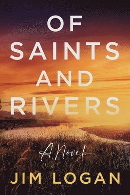 Jim Logan - Of Saints and Rivers, Häftad