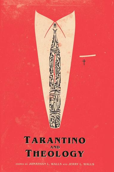 Jonathan L Walls, Jerry Walls - Tarantino And Theology, Häftad
