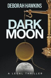 bokomslag Dark Moon, A Legal Thriller