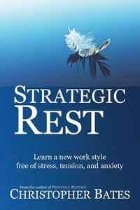 bokomslag Strategic Rest: Learn a new work style free of stress, tension, and anxiety