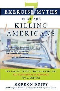 bokomslag 7 Exercise Myths that Are Killing Americans: The Ageless Truths that Will Keep You Fit, Functional and Fabulous for a Lifetime