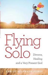 bokomslag Flying Solo: A Journey of Divorce, Healing and a Very Present God