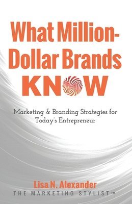 bokomslag What Million-Dollar Brands Know: Marketing & Branding Strategies for Today's Entrepreneur