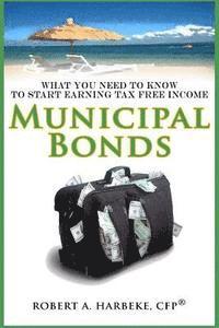 bokomslag Municipal Bonds - What You Need To Know To Start Earning Tax-Free Income