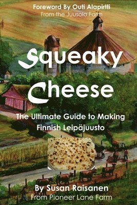 Squeaky Cheese: The Ultimate Guide to Making Finnish Leipajuusto 1