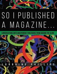 bokomslag So I Published a Magazine: Conversations with Independent Publishers from Around the Globe