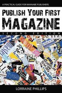 bokomslag Publish Your First Magazine (Second Edition): A Practical Guide For Wannabe Publishers