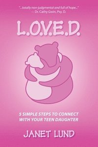 bokomslag L.O.V.E.D.: 5 Simple Steps to Connect With Your Teen Daughter