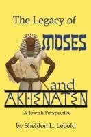 bokomslag The Legacy of Moses and Akhenaten