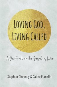 bokomslag Loving God, Living Called: A Devotional on the Gospel of Luke
