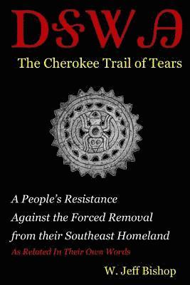 W. Jeff Bishop - Agatahi: The Cherokee Trail of Tears: A People's Resistance Against the Forced Removal from their Southeast Homeland as Related in their Own Words, Häftad