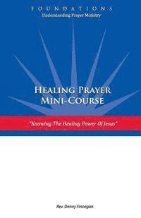 bokomslag Healing Prayer Mini Course: Knowing the Healing Power of Jesus