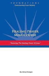 Healing Prayer Mini Course: Knowing the Healing Power of Jesus 1