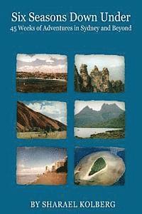 Sharael Kolberg - Six Seasons Down Under: 45 Weeks of Adventures in Sydney and Beyond, Häftad