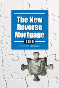 bokomslag The New Reverse Mortgage: 2016 Edition