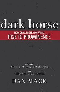bokomslag Dark Horse: How Challenger Companies Rise to Prominence