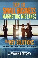 bokomslag Top 10 Small Business Marketing Mistakes: And Key Solutions To Successfully Market And Advertise Your Business