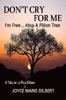 bokomslag Don't Cry For Me: I'm Free...Atop a Pinon Tree