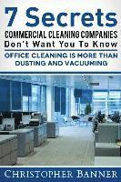 7 Secrets Commercial Cleaning Companies Don't Want You To Know: Office Cleaning Is More Than Dusting and Vacuuming 1