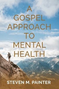 bokomslag A Gospel Approach to Mental Health