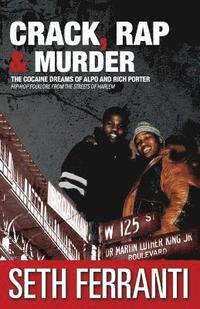 bokomslag Crack, Rap and Murder: The Cocaine Dreams of Alpo and Rich Porter Hip-Hop Folklore from the Streets of Harlem