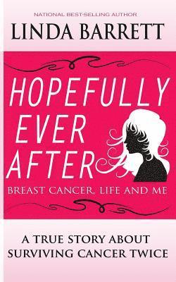 Hopefully Ever After: Breast Cancer, Life and Me 1