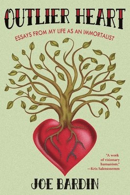 Joe Bardin - Outlier Heart: Essays from my life as an immortalist, Häftad