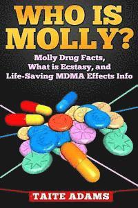 bokomslag Who is Molly?: Molly Drug Facts, What is Ecstasy, and Life-Saving MDMA Effects Info