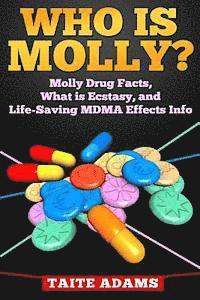 Who is Molly?: Molly Drug Facts, What is Ecstasy, and Life-Saving MDMA Effects Info 1