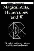 bokomslag Magical Acts, Hypercubes and Pi: Meanderings through science, medicine and mathematics