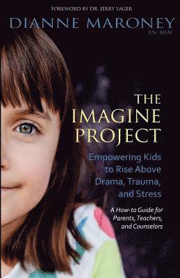 bokomslag The Imagine Project: Empowering Kids to Rise Above Drama, Trauma, and Stress