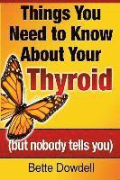 bokomslag Things You Need to Know About Your Thyroid: (but nobody tells you)