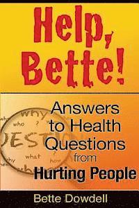 Help, Bette!: Answers to Health Questions from Hurting People