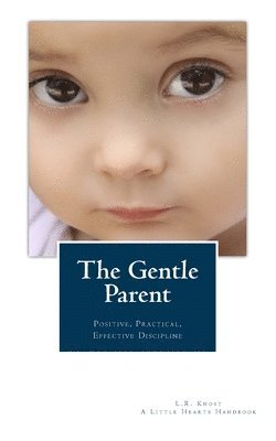 bokomslag The Gentle Parent: Positive, Practical, Effective Discipline