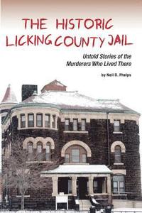 bokomslag The Historic Licking County Jail: Untold Stories of the Murderers Who Lived There