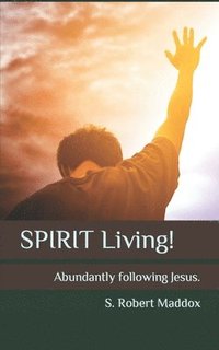 bokomslag Spirit Living: Abundantly Following Jesus