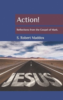 Action: Reflections from the Gospel of Mark 1