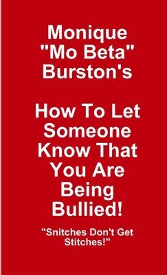 Monique Mo Beta Burston, Monique "Mo Beta" Burston - How To Let Someone Know That You Are Being Bullied!, Häftad