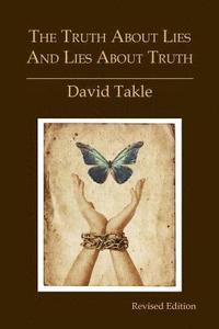 bokomslag The Truth About Lies and Lies About Truth: A Fresh New Look at the Cunning of Evil and the Means for Our Transformation