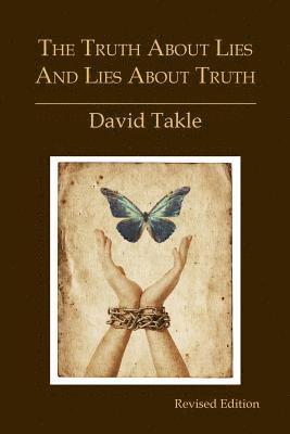 bokomslag The Truth About Lies and Lies About Truth: A Fresh New Look at the Cunning of Evil and the Means for Our Transformation