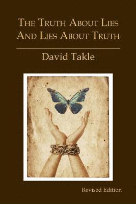 David Takle - The Truth About Lies and Lies About Truth: A Fresh New Look at the Cunning of Evil and the Means for Our Transformation, Häftad