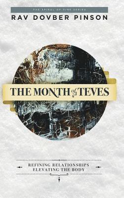 The Month of Teves: Refining Relationships, Elevating the Body 1