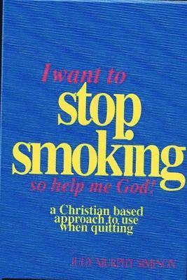 I Want to Stop Smoking...So Help Me God! 1